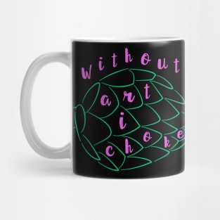 Without Art I Choke Mug